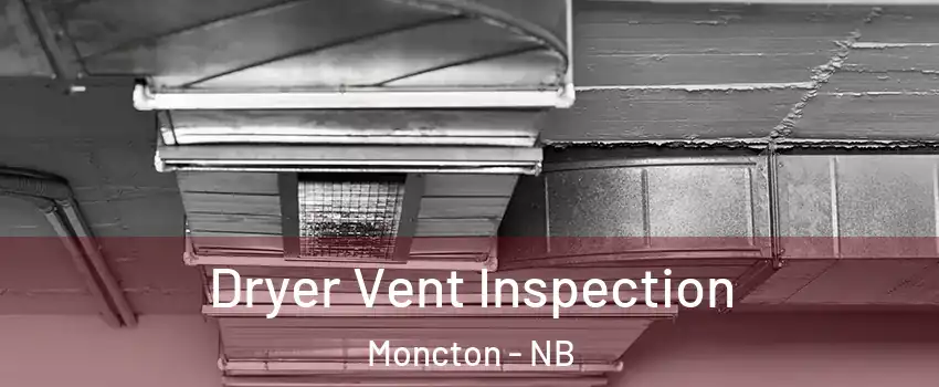  Dryer Vent Inspection Moncton - NB