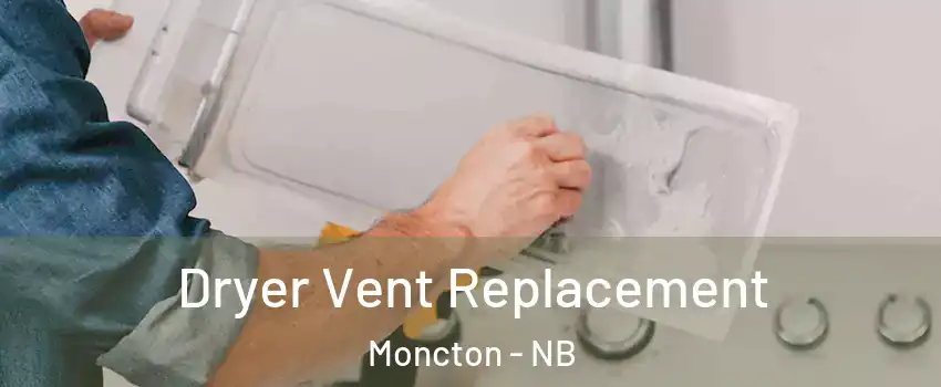  Dryer Vent Replacement Moncton - NB