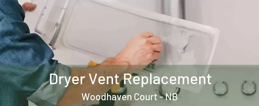 Dryer Vent Replacement Woodhaven Court - NB