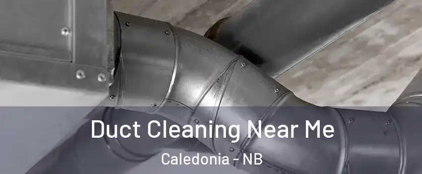  Duct Cleaning Near Me Caledonia - NB