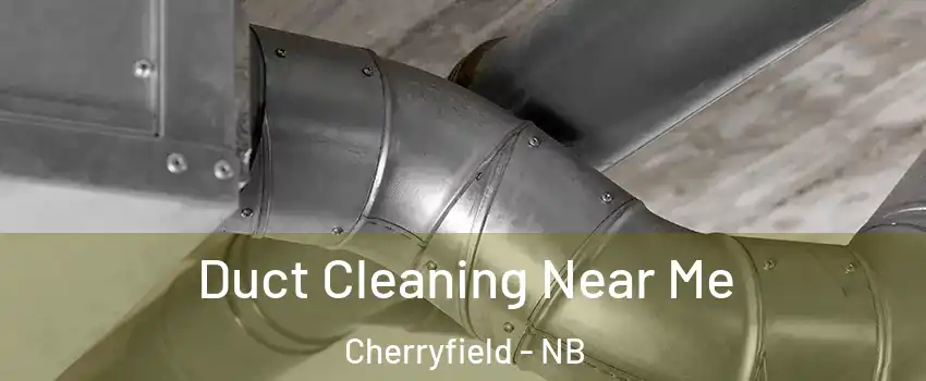  Duct Cleaning Near Me Cherryfield - NB