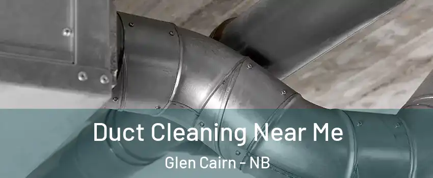 Duct Cleaning Near Me Glen Cairn - NB