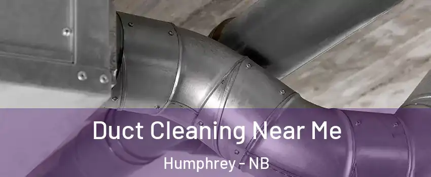  Duct Cleaning Near Me Humphrey - NB
