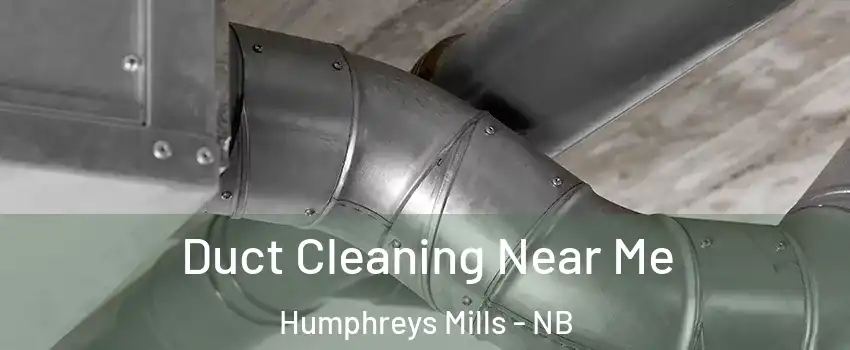 Duct Cleaning Near Me Humphreys Mills - NB
