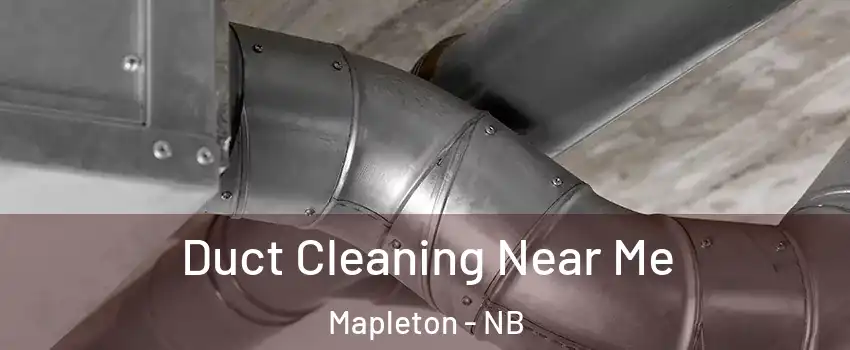  Duct Cleaning Near Me Mapleton - NB