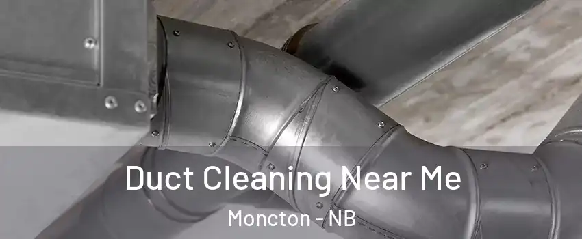  Duct Cleaning Near Me Moncton - NB
