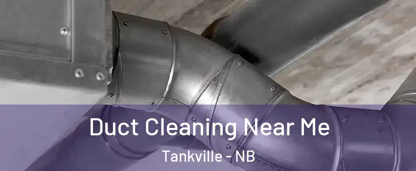  Duct Cleaning Near Me Tankville - NB
