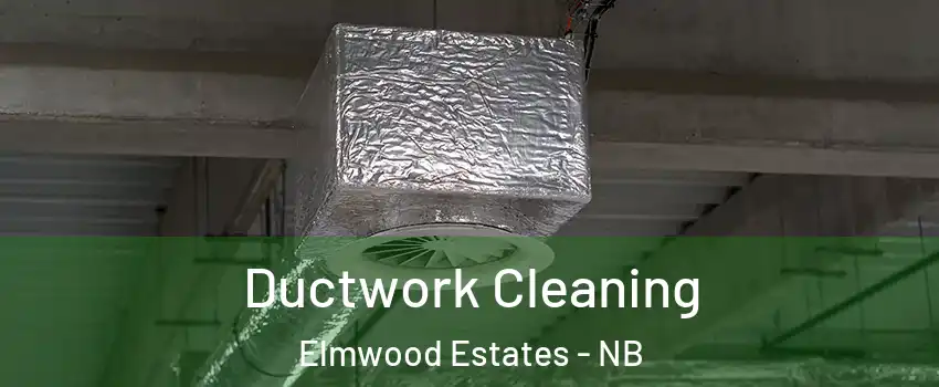  Ductwork Cleaning Elmwood Estates - NB