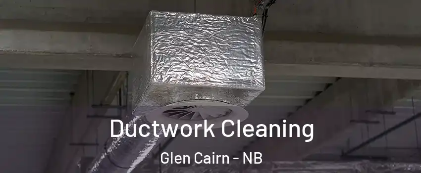  Ductwork Cleaning Glen Cairn - NB