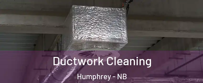  Ductwork Cleaning Humphrey - NB