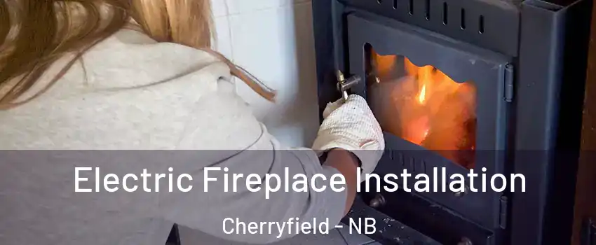  Electric Fireplace Installation Cherryfield - NB