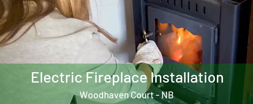  Electric Fireplace Installation Woodhaven Court - NB