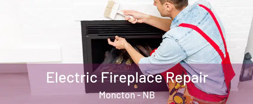  Electric Fireplace Repair Moncton - NB