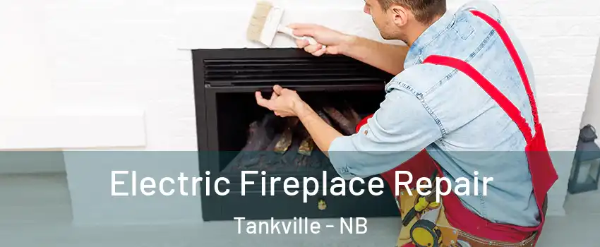  Electric Fireplace Repair Tankville - NB