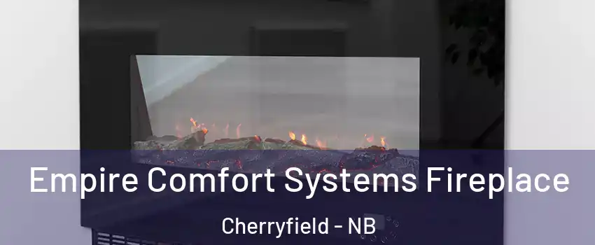 Empire Comfort Systems Fireplace Cherryfield - NB