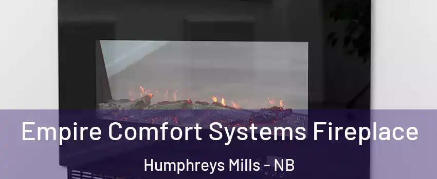 Empire Comfort Systems Fireplace Humphreys Mills - NB
