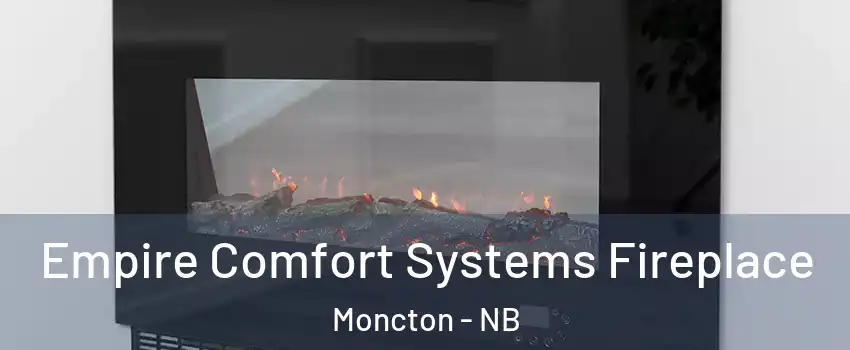  Empire Comfort Systems Fireplace Moncton - NB