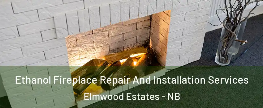  Ethanol Fireplace Repair And Installation Services Elmwood Estates - NB