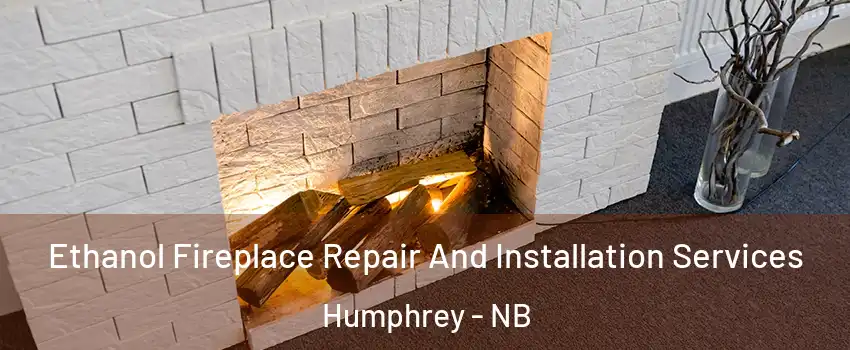  Ethanol Fireplace Repair And Installation Services Humphrey - NB