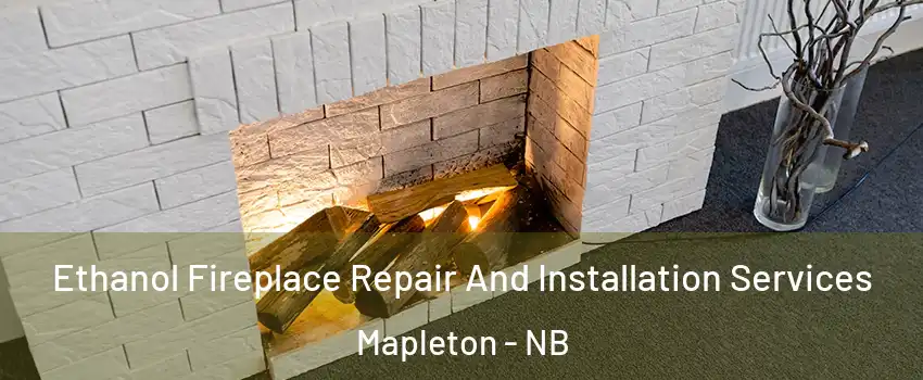  Ethanol Fireplace Repair And Installation Services Mapleton - NB
