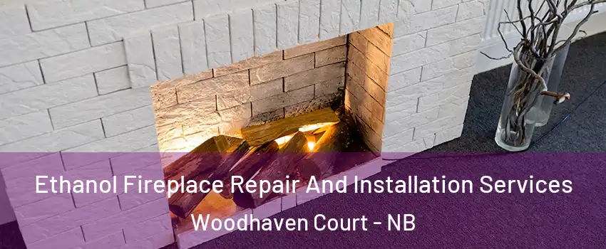  Ethanol Fireplace Repair And Installation Services Woodhaven Court - NB