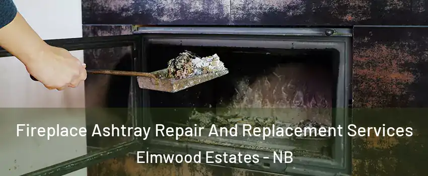  Fireplace Ashtray Repair And Replacement Services Elmwood Estates - NB