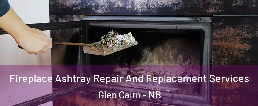  Fireplace Ashtray Repair And Replacement Services Glen Cairn - NB