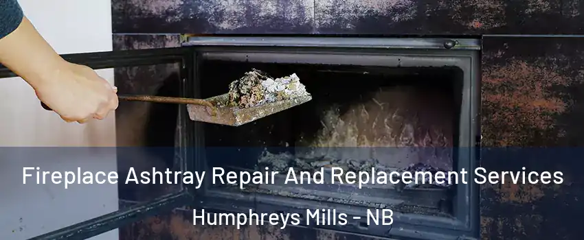  Fireplace Ashtray Repair And Replacement Services Humphreys Mills - NB