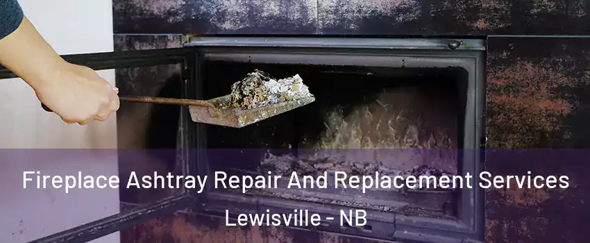  Fireplace Ashtray Repair And Replacement Services Lewisville - NB