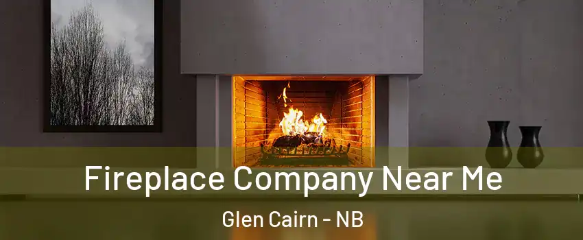  Fireplace Company Near Me Glen Cairn - NB