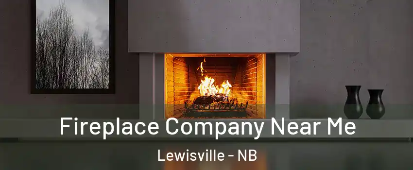  Fireplace Company Near Me Lewisville - NB