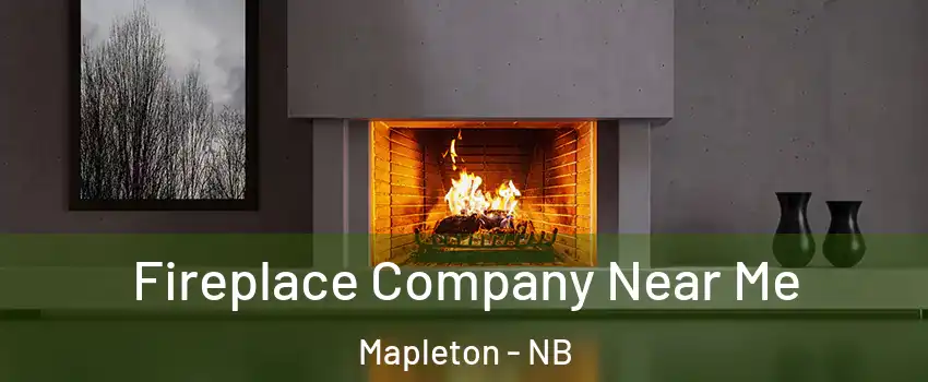  Fireplace Company Near Me Mapleton - NB
