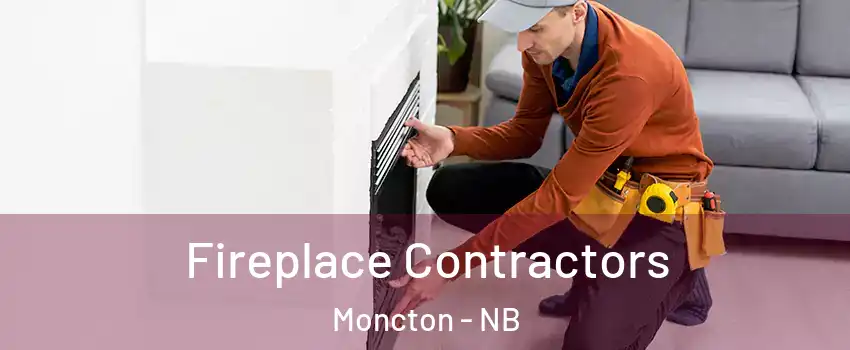 Fireplace Contractors Moncton - NB