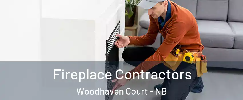 Fireplace Contractors Woodhaven Court - NB