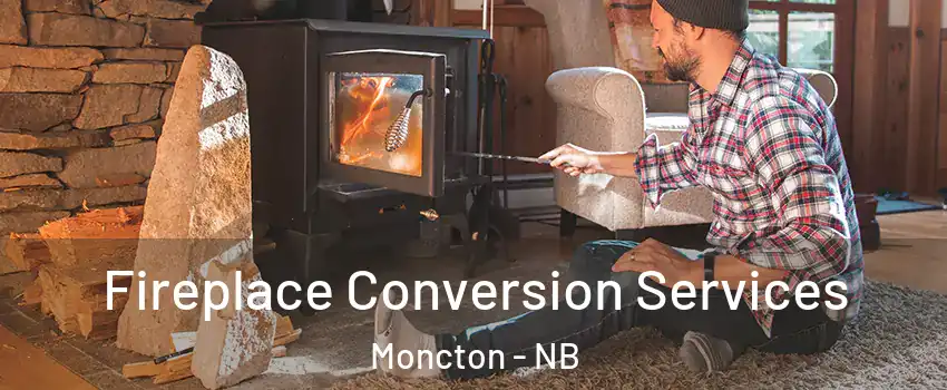  Fireplace Conversion Services Moncton - NB