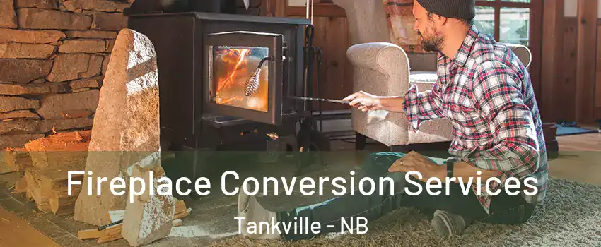  Fireplace Conversion Services Tankville - NB