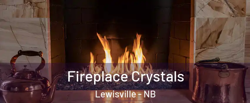  Fireplace Crystals Lewisville - NB