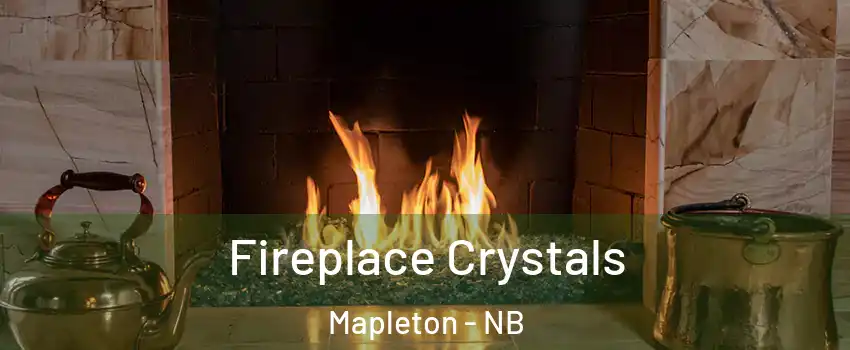  Fireplace Crystals Mapleton - NB