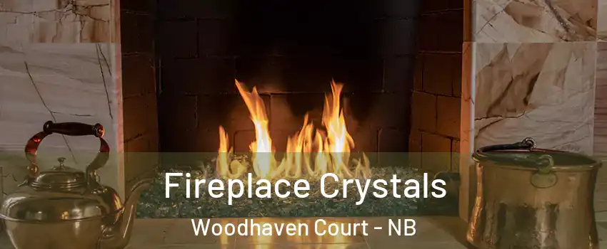  Fireplace Crystals Woodhaven Court - NB