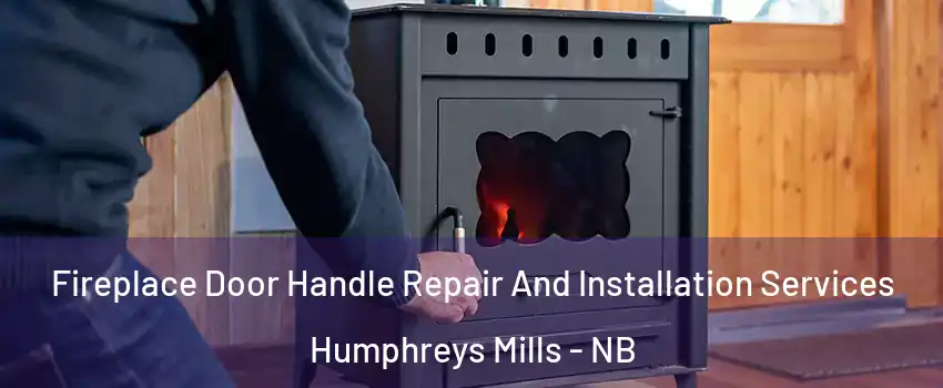 Fireplace Door Handle Repair And Installation Services Humphreys Mills - NB
