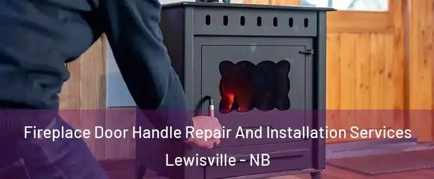  Fireplace Door Handle Repair And Installation Services Lewisville - NB