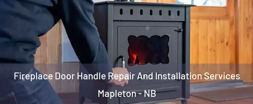  Fireplace Door Handle Repair And Installation Services Mapleton - NB
