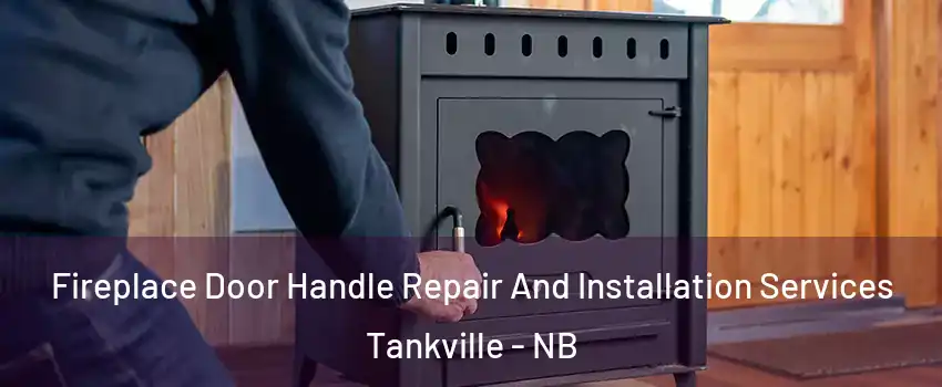  Fireplace Door Handle Repair And Installation Services Tankville - NB
