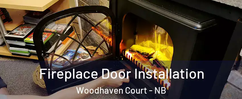  Fireplace Door Installation Woodhaven Court - NB