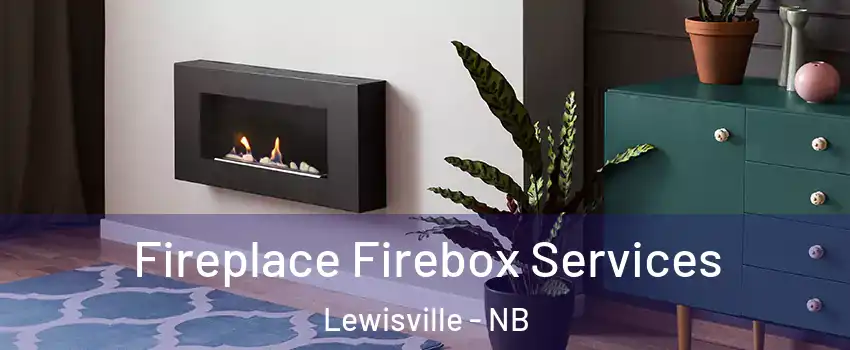 Fireplace Firebox Services Lewisville - NB