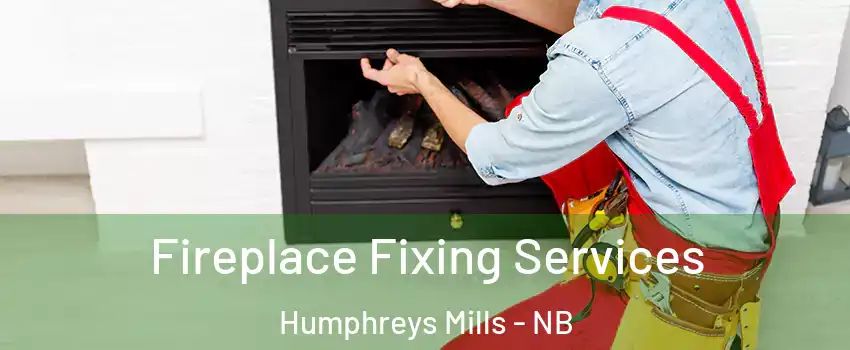  Fireplace Fixing Services Humphreys Mills - NB