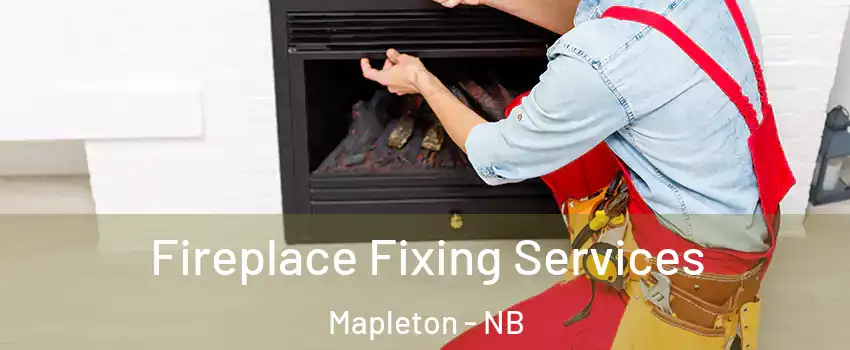  Fireplace Fixing Services Mapleton - NB