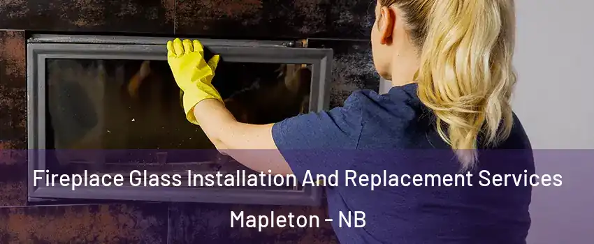  Fireplace Glass Installation And Replacement Services Mapleton - NB