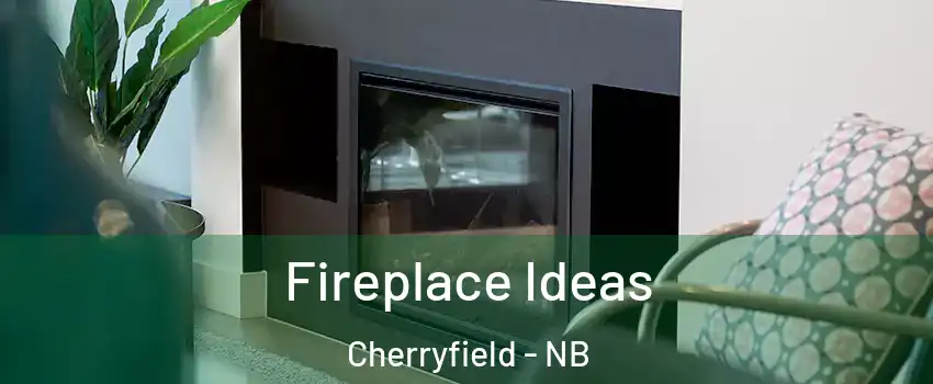 Fireplace Ideas Cherryfield - NB