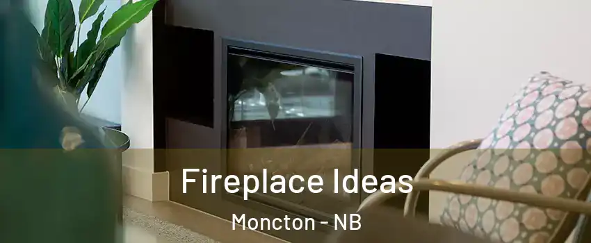  Fireplace Ideas Moncton - NB